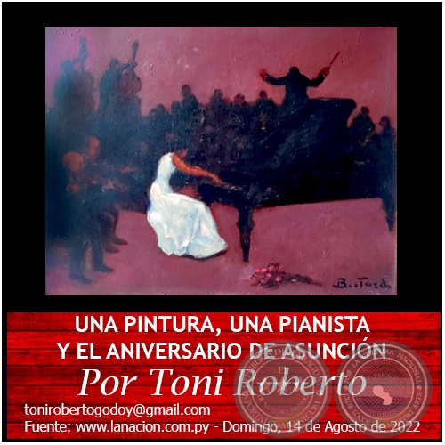 UNA PINTURA, UNA PIANISTA Y EL ANIVERSARIO DE ASUNCIÓN - Por Toni Roberto - Domingo, 14 de Agosto de 2022